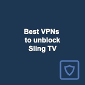 Best VPNs to unblock Sling TV from abroad