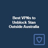 Best VPNs to unblock Stan outside Australia in 2023