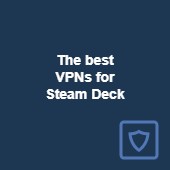 The best VPNs for Steam Deck